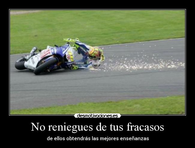 No reniegues de tus fracasos - de ellos obtendrás las mejores enseñanzas