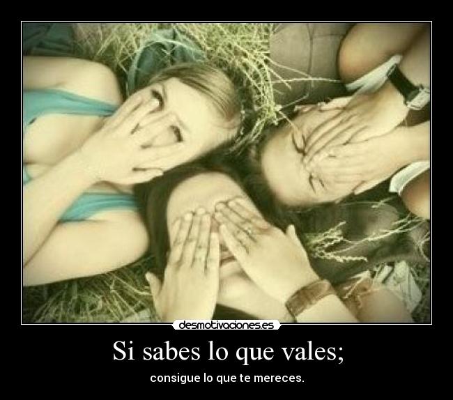 Si sabes lo que vales; - 
