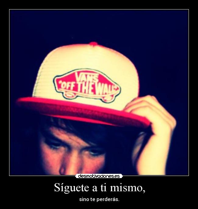 Síguete a ti mismo, -