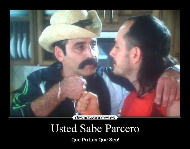 Usted Sabe Parcero - Que Pa Las Que Sea!