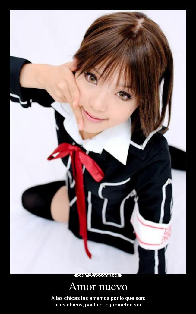 Amor nuevo - A las chicas las amamos por lo que son;
a los chicos, por lo que prometen ser.