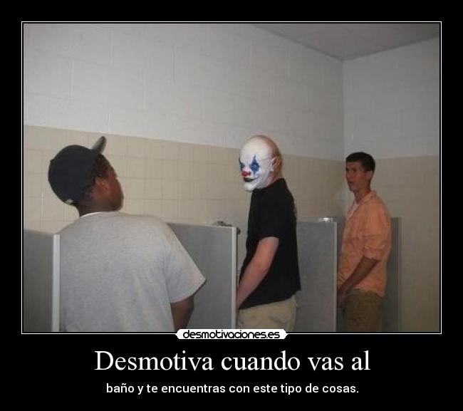 Desmotiva cuando vas al - baño y te encuentras con este tipo de cosas.