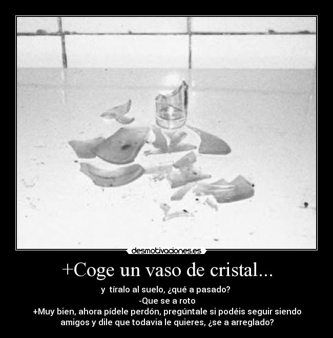 +Coge un vaso de cristal... -