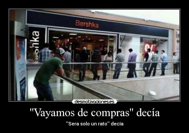 Vayamos de compras decía - Sera solo un rato decía