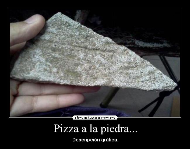 Pizza a la piedra... - Descripción gráfica.