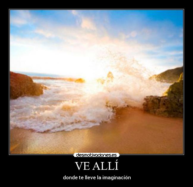 VE ALLÍ - donde te lleve la imaginación