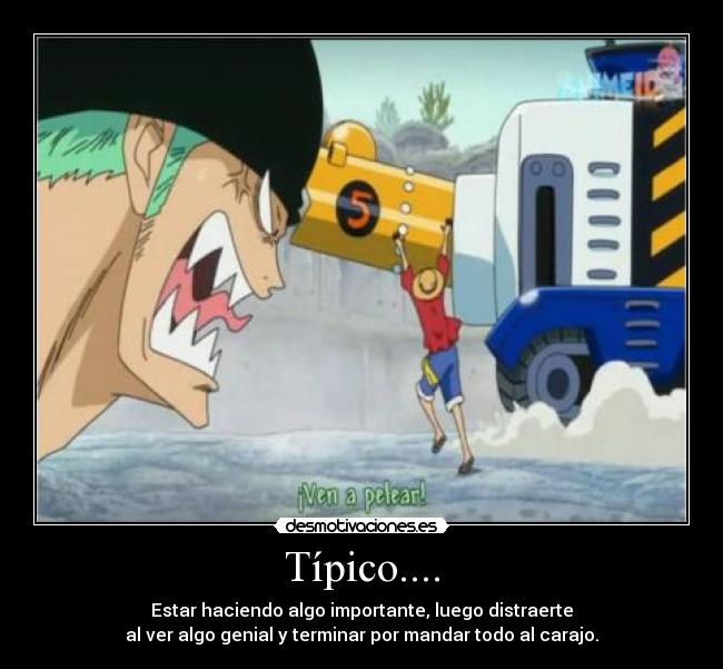 Típico.... - Estar haciendo algo importante, luego distraerte
al ver algo genial y terminar por mandar todo al carajo.