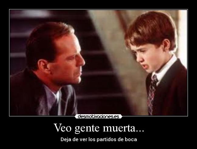 Veo gente muerta... - Deja de ver los partidos de boca