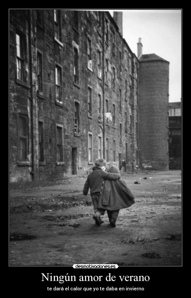 Ningún amor de verano - te dará el calor que yo te daba en invierno