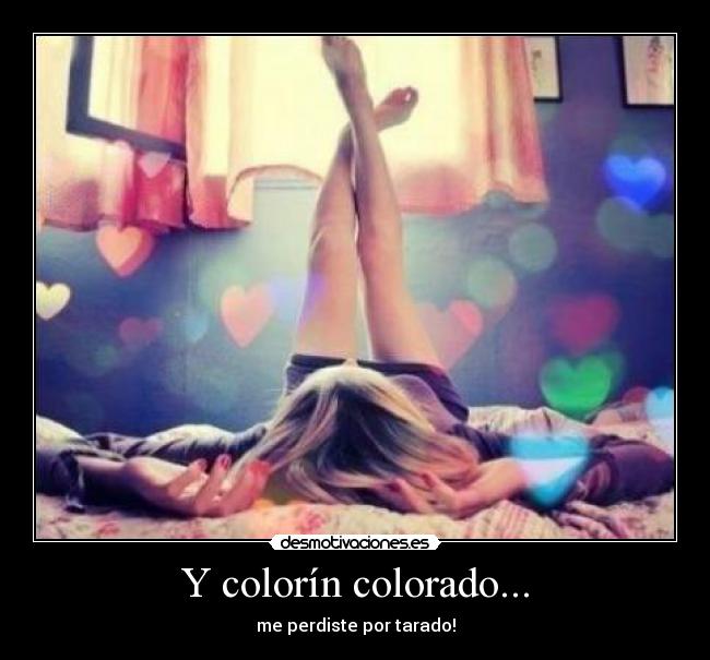 Y colorín colorado... - me perdiste por tarado!