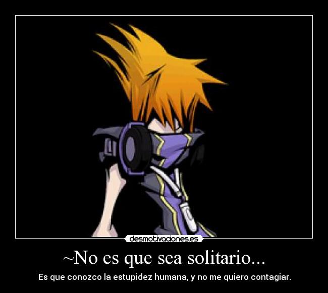 ~No es que sea solitario... - 