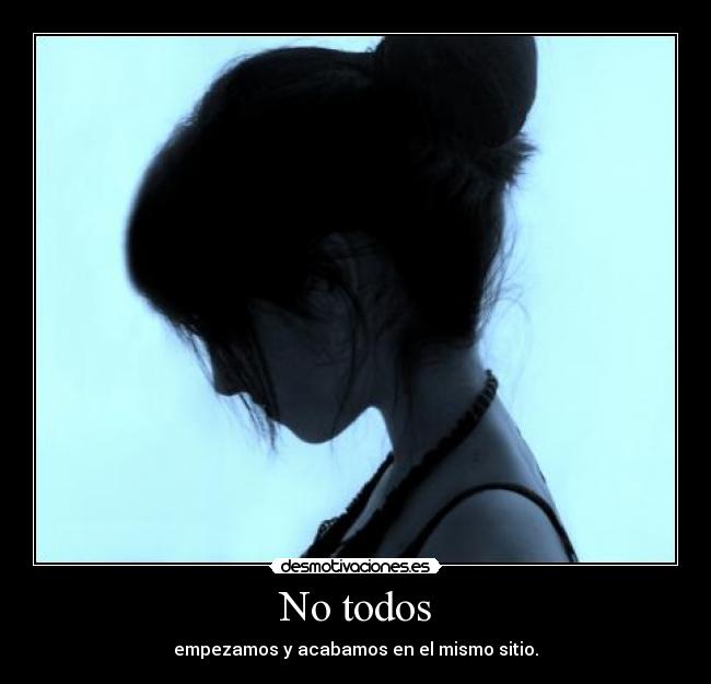 No todos - empezamos y acabamos en el mismo sitio.