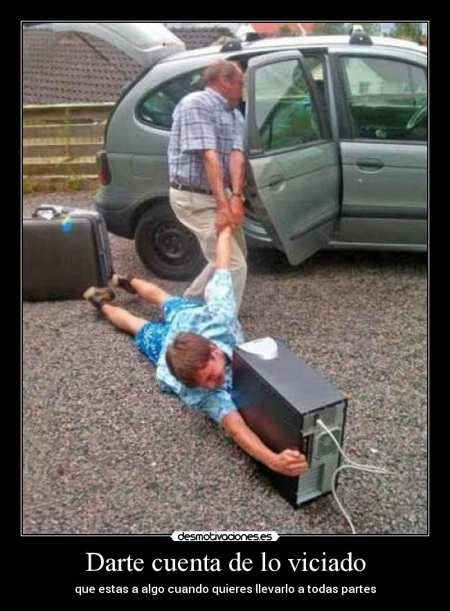 Darte cuenta de lo viciado - 