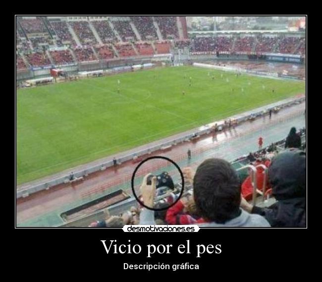 Vicio por el pes - Descripción gráfica