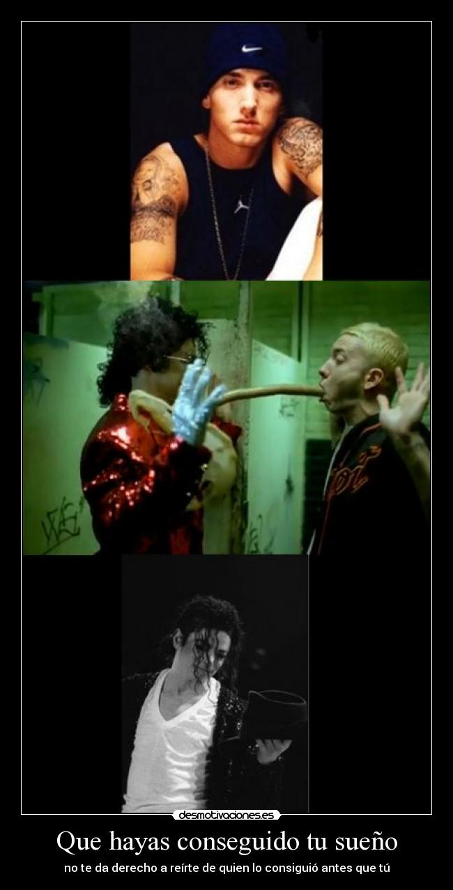 Que hayas conseguido tu sueño - no te da derecho a reírte de quien lo consiguió antes que tú