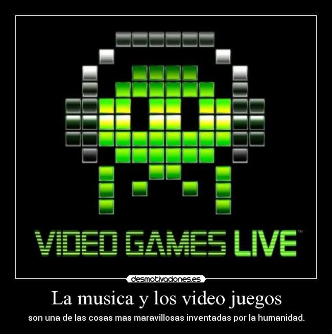 La musica y los video juegos - son una de las cosas mas maravillosas inventadas por la humanidad.