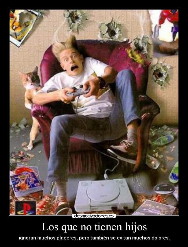 Los que no tienen hijos - ignoran muchos placeres, pero también se evitan muchos dolores.