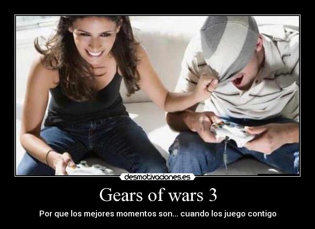 Gears of wars 3 - Por que los mejores momentos son... cuando los juego contigo