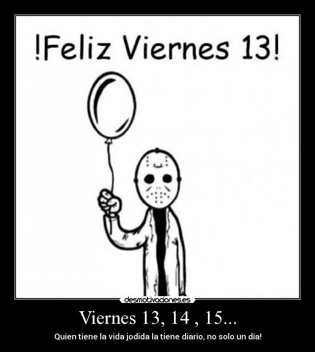 Viernes 13, 14 , 15... -