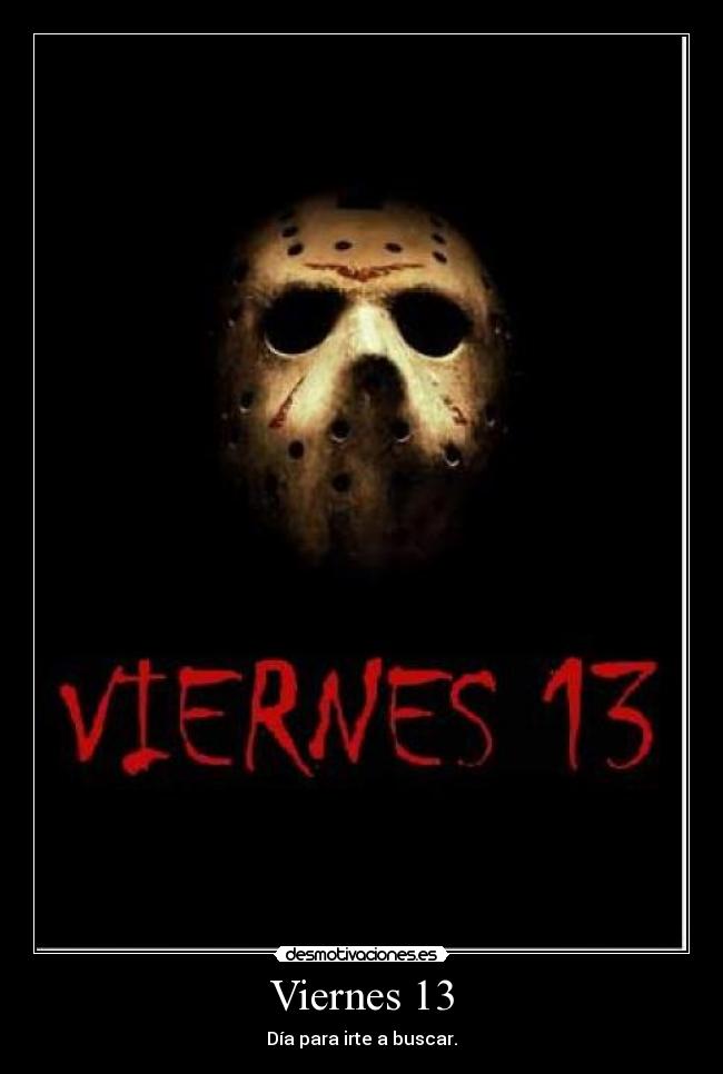 Viernes 13 - Día para irte a buscar.