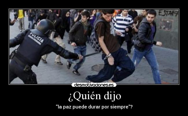 ¿Quién dijo - la paz puede durar por siempre?