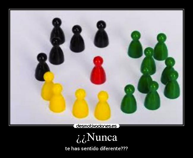 ¿¿Nunca - te has sentido diferente???