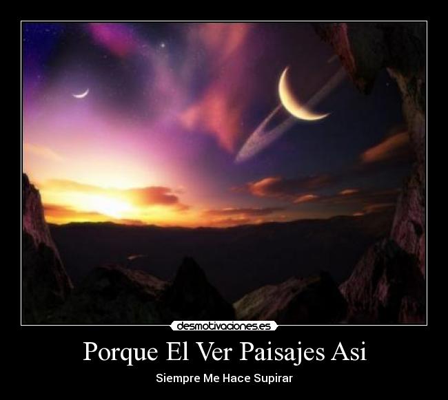 Porque El Ver Paisajes Asi - Siempre Me Hace Supirar
