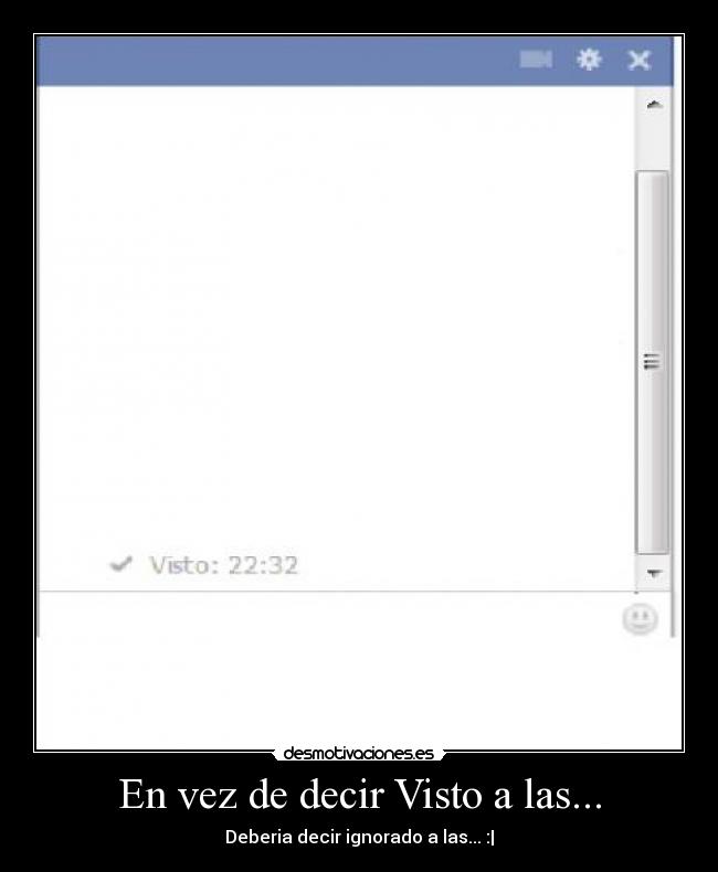 En vez de decir Visto a las... - Deberia decir ignorado a las... :|