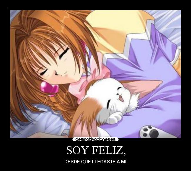 SOY FELIZ, - DESDE QUE LLEGASTE A MI.