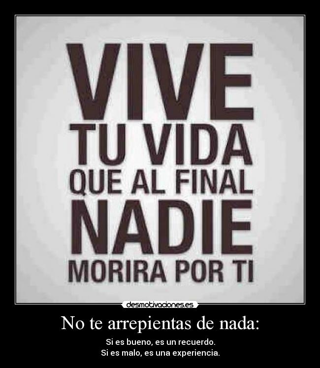 No te arrepientas de nada: - 