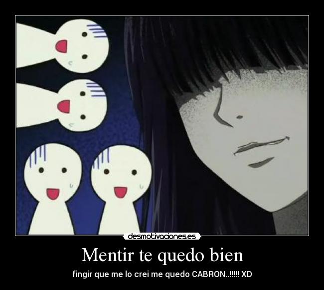 Mentir te quedo bien - fingir que me lo crei me quedo CABRON..!!!!! XD