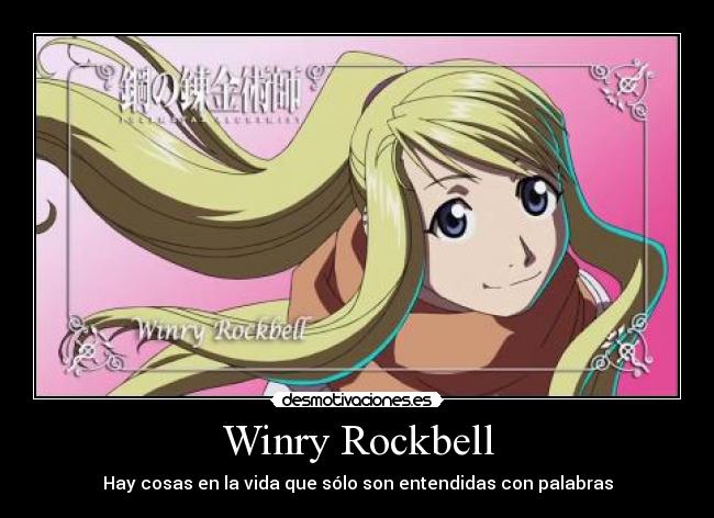 Winry Rockbell - Hay cosas en la vida que sólo son entendidas con palabras