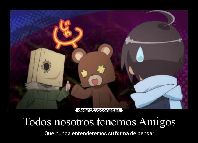 Todos nosotros tenemos Amigos - Que nunca entenderemos su forma de pensar