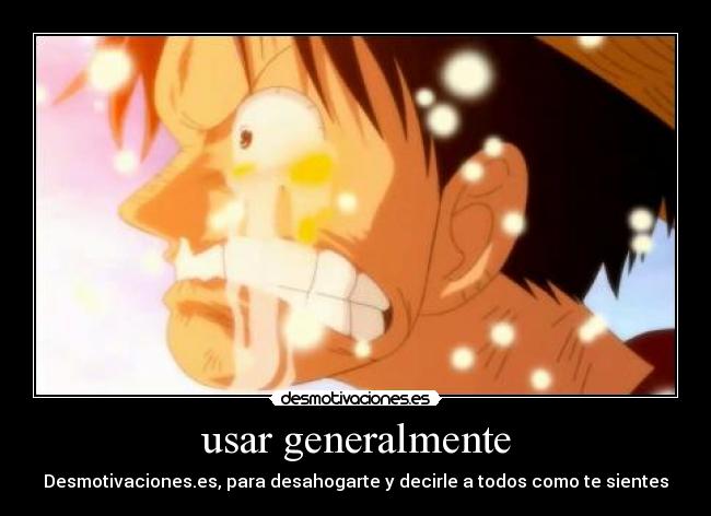 usar generalmente - Desmotivaciones.es, para desahogarte y decirle a todos como te sientes