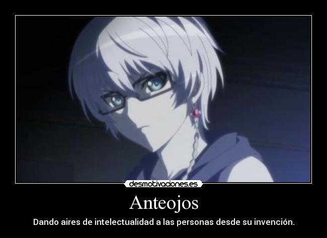 Anteojos - Dando aires de intelectualidad a las personas desde su invención.