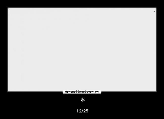 * - 12/25