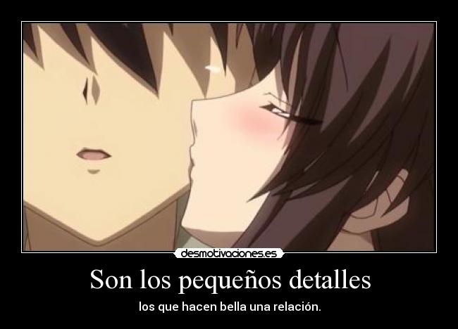 Son los pequeños detalles - los que hacen bella una relación.