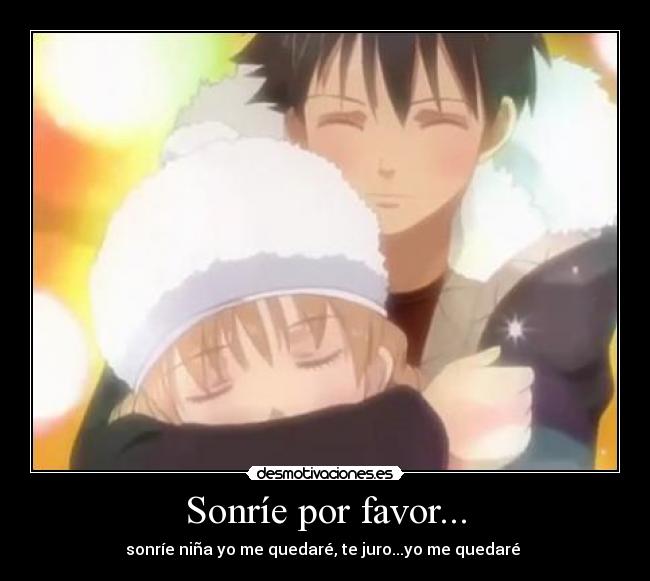 Sonríe por favor... - sonríe niña yo me quedaré, te juro...yo me quedaré