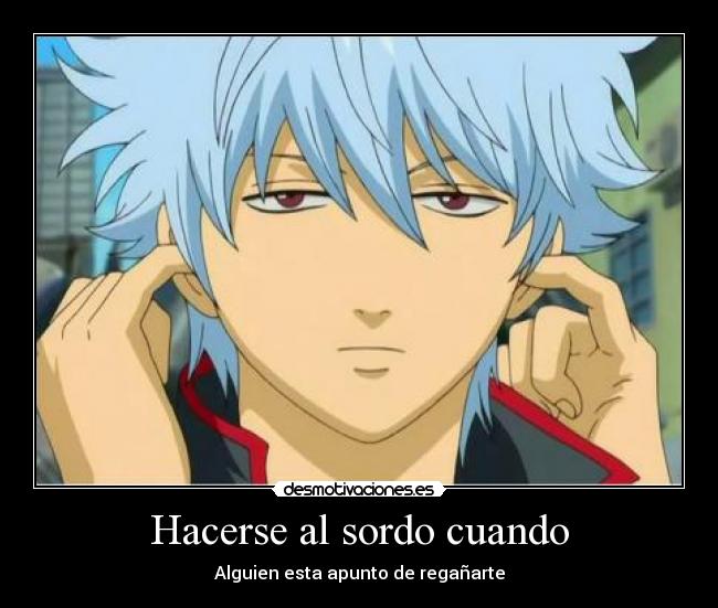 Hacerse al sordo cuando - 