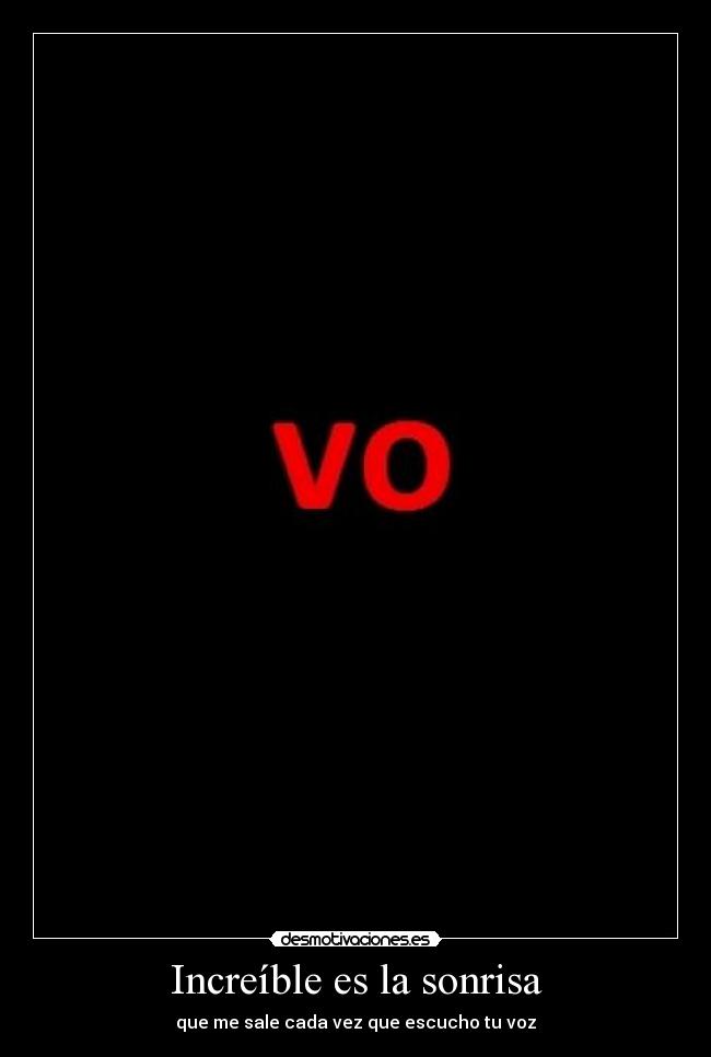 Increíble es la sonrisa - que me sale cada vez que escucho tu voz