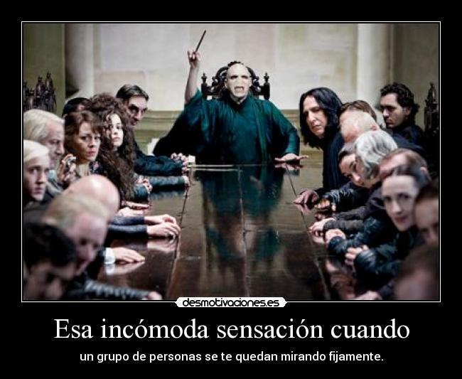 Esa incómoda sensación cuando - un grupo de personas se te quedan mirando fijamente.