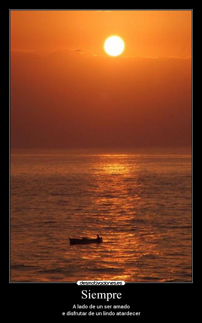 Siempre - A lado de un ser amado
e disfrutar de un lindo atardecer