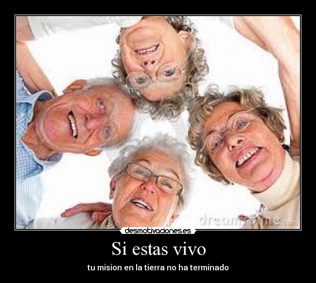 Si estas vivo - tu mision en la tierra no ha terminado
