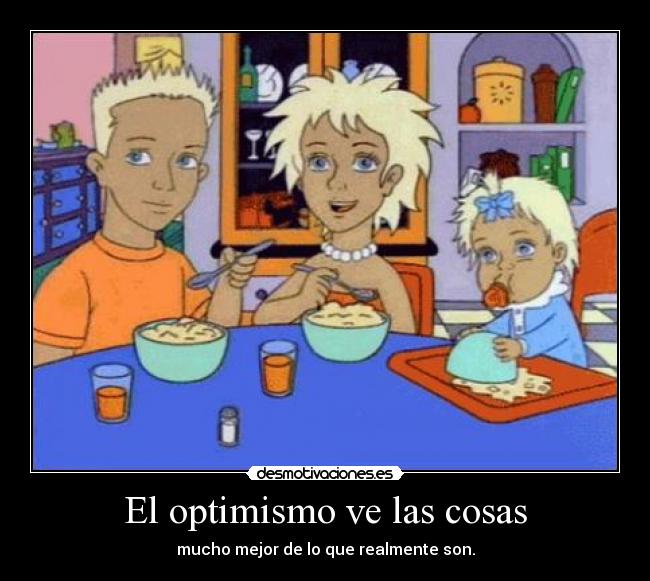El optimismo ve las cosas - mucho mejor de lo que realmente son.