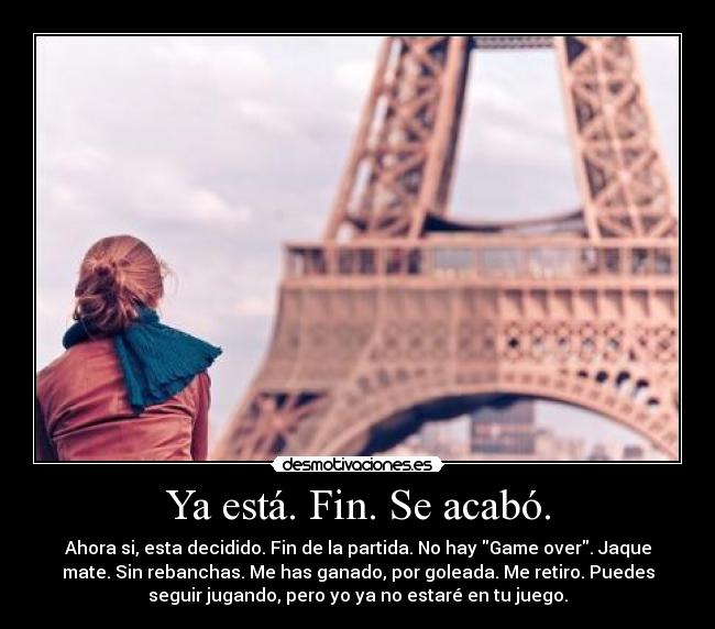 Ya está. Fin. Se acabó. -