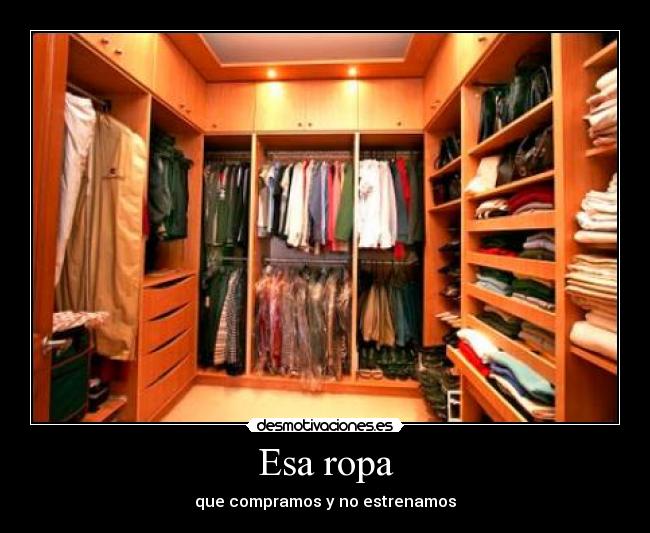 Esa ropa - que compramos y no estrenamos
