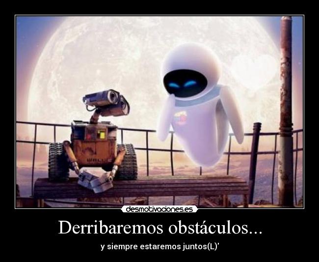 Derribaremos obstáculos... - y siempre estaremos juntos(L)