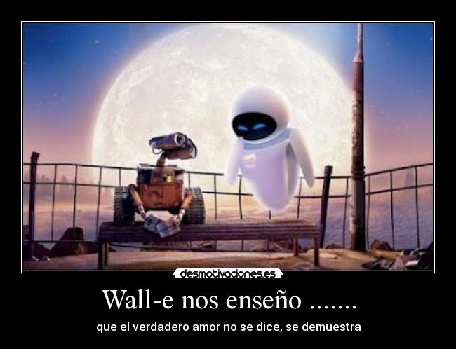 Wall-e nos enseño ....... - 