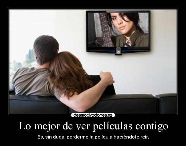 Lo mejor de ver películas contigo -