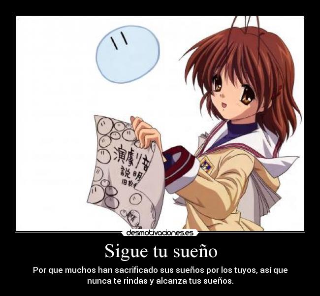 Sigue tu sueño - Por que muchos han sacrificado sus sueños por los tuyos, así que
nunca te rindas y alcanza tus sueños.